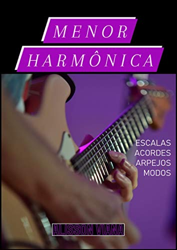 Menor Harmônica: Escalas, Acordes, Arpejos e Modos em Todos os Tons. (Em Todas as Tonalidades Livro