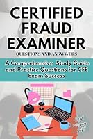 CERTIFIED FRAUD EXAMINER QUESTIONS AND ANSWERS: A Comprehensive Study Guide and Practice Questions for CFE Exam Success B0CNVXFDGD Book Cover
