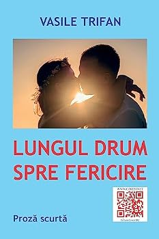 Lungul Drum Spre Fericire: Proza Scurta