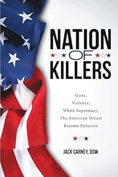 Paperback Nation of Killers: Guns, Violence, White Supremacy: The American Dream Become Delusion Book