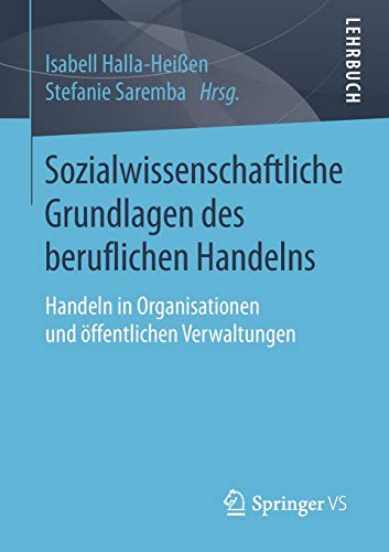 Sozialwissenschaftliche Grundlagen des beruflichen Handelns: Handeln in Organisationen und öffentli