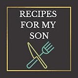 Recipes For My Son: Blank Recipe Journal To Write Down Your Favorite Recipes With Table Of Contents,