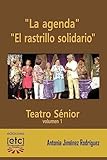 'La agenda' y 'El rastrillo solidario': Obras de teatro escritas para ser representadas por personas mayores de edad avanzada. Humor y temas cercanos ... de la tercera edad.: Volume 1 (Teatro sénior)