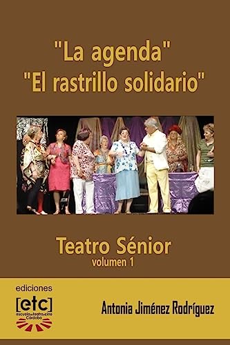 "La agenda" y "El rastrillo solidario": Obras de teatro escritas para ser representadas por personas mayores de edad avanzada. Humor y temas cercanos ... edad. (Teatro sénior) (Spanish Edition)
