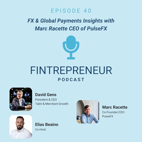 #40: FX & Global Payments Insights with Marc Racette CEO of PulseFX