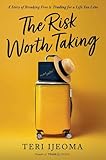 The Risk Worth Taking: A Story of Breaking Free and Trading for a Life You Love