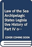 Law of the Sea Archipelagic States Legislative History of Part IV of United Nations Convention of Law of Sea/E.90.V.2.