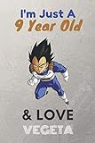  I\'m Just A 9 Year Old & Love Vegeta: Lined Notebook/ birthday Gift for men, KIds, Boys, Any Vegeta fans, 120 Pages, 6x9, Soft Cover, Matte Finish