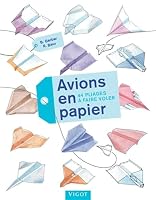Avions en papier: 44 pliages à faire voler 2711424138 Book Cover