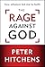 The Rage Against God: How Atheism Led Me to Faith
