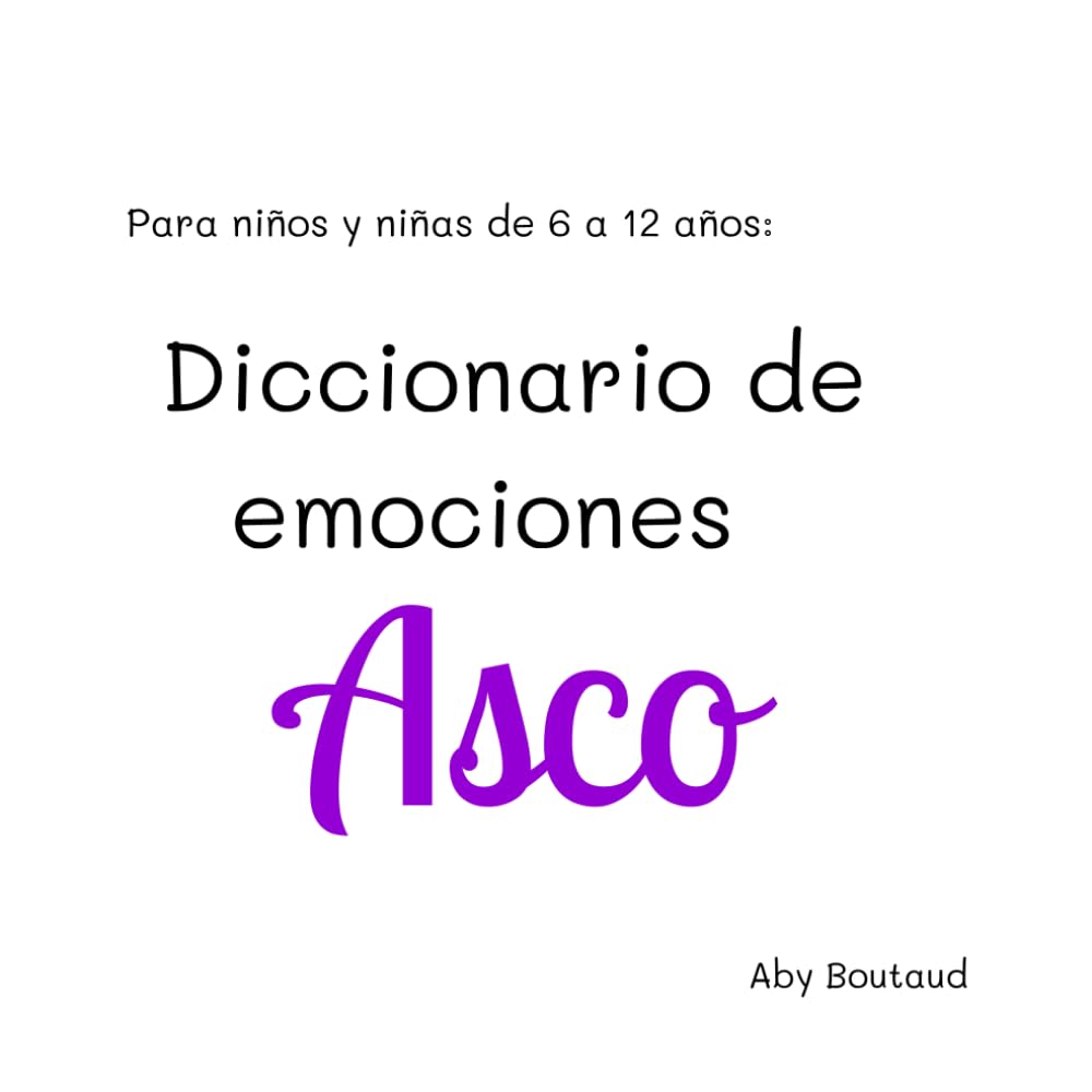 Diccionario de Emociones: Asco: para niños de 6 a 12 años (Gestión de Emociones)