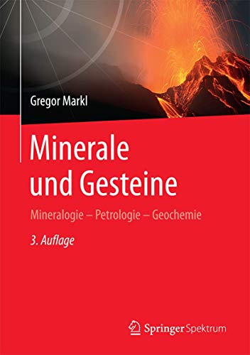 Minerale und Gesteine: Mineralogie – Petrologie – Geochemie Minerale und Gesteine: Mineralogie – Petrologie – Geochemie