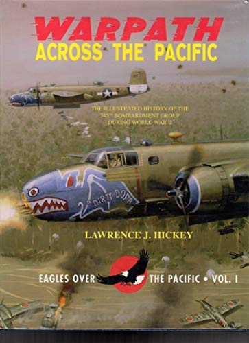 Warpath across the Pacific: The illustrated history of the 345th Bombardment Group during World War II