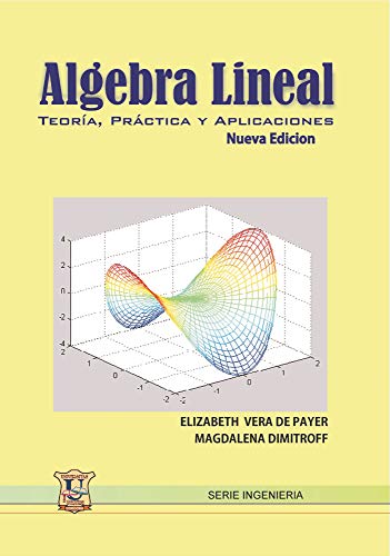 Álgebra lineal: Teoría, práctica y aplicaciones. (MATEMÁTICAS, CALCULOS Y ALGEBRA nº 7) (Spanish Edition) - Payer, Elizabeth Vera 