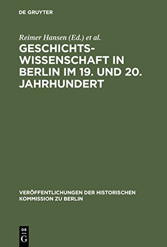Geschichtswissenschaft in Berlin im 19. und 20. Jahrhundert: Persönlichkeiten und Institutionen (Veröffentlichungen der Historischen Kommission zu Berlin, 82) (German Edition)