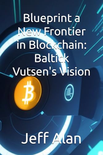 Blueprint a New Frontier in Blockchain: Baltick Vutsen's Vision (Crypto)