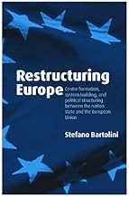 Restructuring Europe: Centre Formation, System Building, and Political Structuring between the Nation State and the European Union