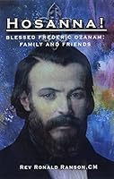 Hosanna!: Blessed Frederic Ozanam: Family and Friends 1088078346 Book Cover