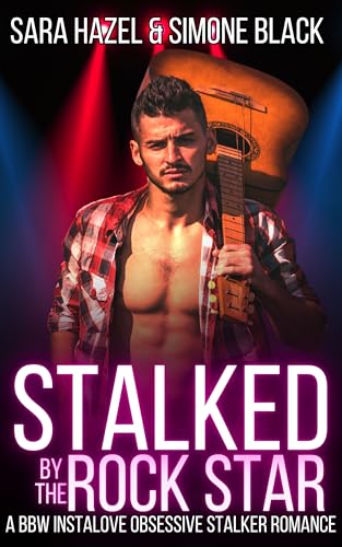 Stalked by the Rock Star: A BBW Instalove Obsessive Stalker Romance (Alpha Stalking Her Curves Book 10)