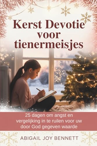 Kerst Devotie voor tienermeisjes: 25 dagen om angst en vergelijking in te ruilen voor uw door God gegeven waarde