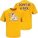LSU Tigers Fans. Don't be a Dick. Gold T-Shirt (S-5X)