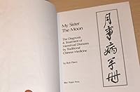 My Sister the Moon: The Diagnosis and Treatment of Menstrual Diseases by Traditional Chinese Medicine 0936185341 Book Cover