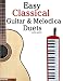 Easy Classical Guitar & Melodica Duets: Featuring music of Bach, Mozart, Beethoven, Wagner and others. For Classical Guitar and Melodica. In Standard Notation and Tablature.