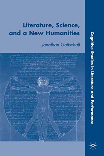 Literature, Science, and a New Humanities (Cognitive Studies in Literature and Performance) Literature, Science, and a New Humanities (Cognitive Studies in Literature and Performance)