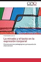 La mirada y el tacto en la expresión corporal: Consecuencias pedagógicas y propuesta de intervención 3844347623 Book Cover