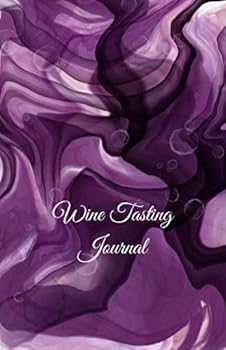 Wine Tasting Journal : Write Your Tasting Notes in This 5. 5 X 8. 5 - 111 Pages Diary - Beautiful Soft Cover in Dark Grape Color with Touches of Purple and Dusty Plum - a Perfect Gift for Wine Lovers