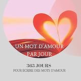 Un mot d'amour par jour | 365 jours pour écrire des mots d'amour: Notez dès la veille un mot qui sera découvert le lendemain par l'élu de votre coeur.