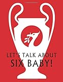  LET\'S TALK ABOUT SIX BABY: Liverpool Champions Daily Diary / journal / notebook to write in and recording your thoughts.