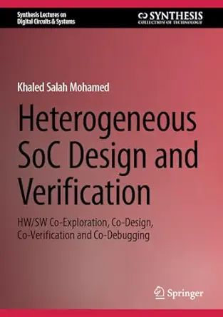 Heterogeneous SoC Design and Verification: HW/SW Co-Exploration, Co-Design, Co-Verification and Co-Debugging 2024th Edition Heterogeneous SoC Design and Verification: HW/SW Co-Exploration, Co-Design, Co-Verification and Co-Debugging 2024th Edition book cover