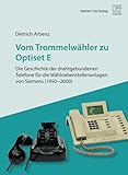  Vom Trommelwähler zu Optiset E – Die Geschichte der drahtgebundenen Telefone für die Wählnebenstellenanlagen von Siemens (1950–2000) (Wirtschafts- und Sozialwissenschaften)