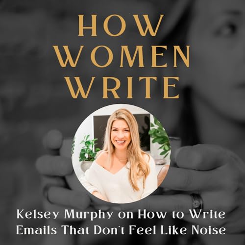 70: Kelsey Murphy on How to Write Emails That Don't Feel Like Noise