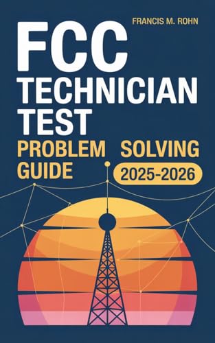 FCC Technician Test Problem Solving Guide 2025-2026: An Interactive Guide with Problem-Solving Strategies and Memory Aids to Ace and Start Your Amateur ... Journey (Ham Radio Exam Prep Series Book 2)