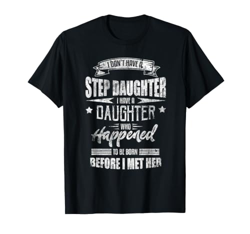 I Don't Have A Step Daughter I Have A Daughter Step Dad T-Shirt