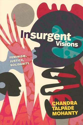 Insurgent Visions: Feminism, Justice, Solidarity (a John Hope Franklin Center Book)