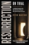 Resurrection on Trial: A Judicial Inquiry into the Christian Claim of the Resurrection of Jesus
