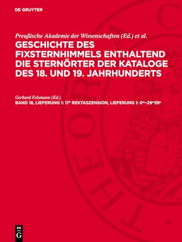 17h Rektaszension, Lieferung 1: 0m–29m59s: AVGFSK-B, Abteilung II (Geschichte des Fixsternhimmels enthaltend die Sternörter der Kataloge des 18. und ... Der südliche Sternhimmel, Band 18)