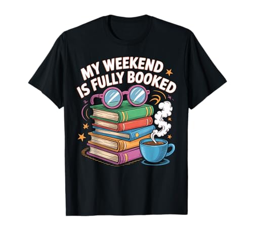 My Weekend Is Fully Booked Funny Bookworm T-Shirt