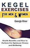 Kegel Exercises for Men and Women: Health Benefits and How to Perform For Optimum Fitness and Wellbeing (English Edition)