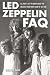 Led Zeppelin FAQ: All That's Left to Know About the Greatest Hard Rock Band of All Time (Faq Series)