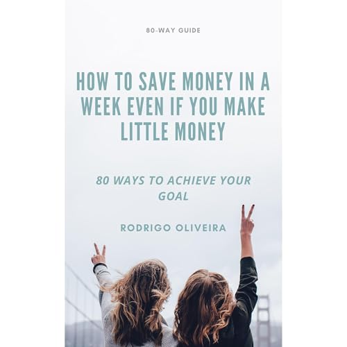 HOW TO SAVE MONEY IN A WEEK EVEN IF YOU MAKE LITTLE MONEY Audiolibro Por rodrigo oliveira arte de portada