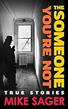 The Someone You're Not: : True Stories of Sports, Celebrity, Politics & Pornography