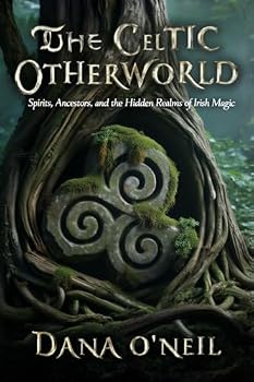 The Celtic Otherworld - Spirits, Ancestors, and the Hidden Realms of Irish Magic (The Irish Witch)