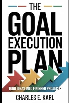 Paperback The Goal Execution Plan: Turn Ideas Into Finished Projects Book