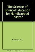 The science of physical education for handicapped children B0006AXMR2 Book Cover