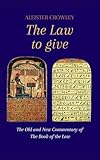 La Ley para Dar: Antiguo y Nuevo Comentario de El Libro de la ley, Por el ocultista y Místico Aleister Crowley. Un Texto Fundamental del Thelema