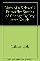 Birth of a Sidewalk Butterfly: Stories of Change by Bay Area Youth 0971060657 Book Cover
